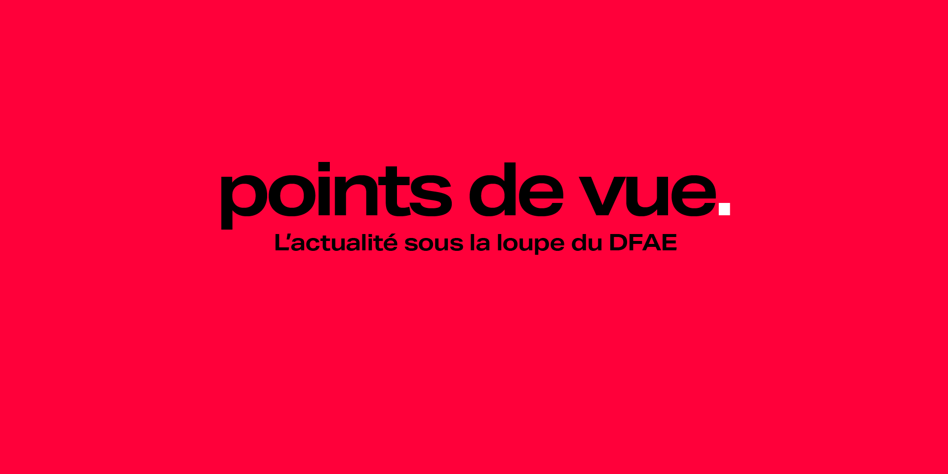 Identité visuelle de la newsletter de Communication DFAE, intitulée Points de vue.